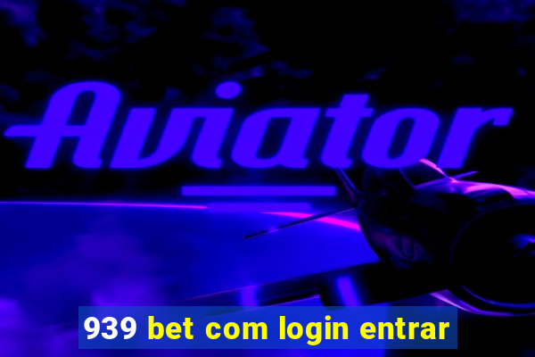 939 bet com login entrar